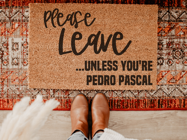 Please Leave Unless You're Pedro Pascal doormat