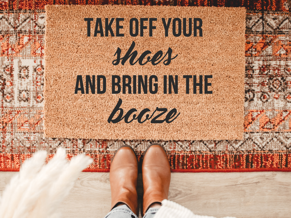Take off your shoes and bring in the booze doormat