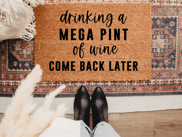 Drinking a mega pint of wine come back later doormat